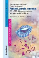 Pensieri, parole, emozioni. CBT e ABA di terza generazione: basi sperimentali e cliniche di Giovambattista Presti, Paolo Moderato edito da Franco Angeli