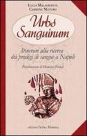 Urbs sanguinum. Itinerario alla ricerca dei prodigi di sangue a Napoli edito da Intra Moenia