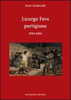 Licurgo Fava partigiano 1944-2014 di Dario Taraborrelli edito da Bacchilega Editore