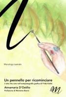 Un pennello per ricominciare. L'arte che cura nell'autopatografia grafica di Frida Kahlo di Annamaria D'Ostilio edito da Masciulli Edizioni