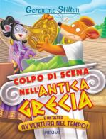 Colpo di scena nell'antica Grecia...  e un'altra avventura nel Tempo! di Geronimo Stilton edito da Piemme