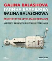 Galina Balashova. Architect of the Soviet Space Programme. Ediz. inglese, tedesca e russa di Philipp Meuser edito da Dom Publishers