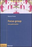 Focus group. Una guida pratica di Annalisa Frisina edito da Il Mulino
