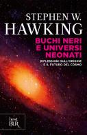 Buchi neri e universi neonati. Riflessioni sull'origine e il futuro del cosmo di Stephen Hawking edito da Rizzoli