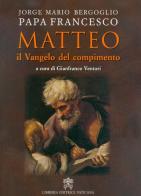 Matteo. Il Vangelo del compimento di Francesco (Jorge Mario Bergoglio) edito da Libreria Editrice Vaticana