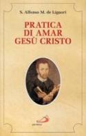 Pratica di amar Gesù Cristo di Alfonso Maria de' (sant') Liguori edito da San Paolo Edizioni