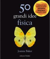 50 grandi idee. Fisica di Joanne Baker edito da edizioni Dedalo