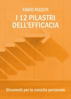 I 12 pilastri dell'efficacia di Fabio Rizzuti edito da Youcanprint