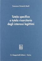 Tutela specifica e tutela risarcitoria degli interessi legittimi di Francesca Trimarchi Banfi edito da Giappichelli
