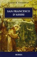 San Francesco d'Assisi di Gilbert Keith Chesterton edito da Ugo Mursia Editore