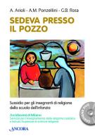 Sedeva presso il pozzo. Sussidio per gli insegnanti di religione della scuola dell'infanzia. Con DVD video di Antonella Arioli, A. M. Ponzellini, Gian Battista Rota edito da Ancora