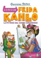 A tu per tu con Fridha Kahlo. La pittrice dal cuore coraggioso di Geronimo Stilton edito da Piemme