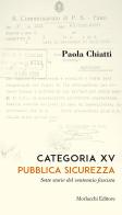 Categoria XV. Pubblica sicurezza. Sette storie del ventennio fascista di Paola Chiatti edito da Morlacchi