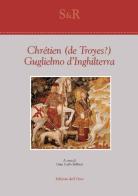 Guglielmo d'Inghilterra. Ediz. critica di Chrétien de Troyes edito da Edizioni dell'Orso