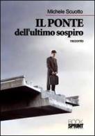 Il ponte dell'ultimo sospiro di Michele Scuotto edito da Booksprint
