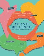 Atlante del genere. Alla scoperta dell'euforia di genere di Alessandra Fisher, Jiska Ristori edito da Edizioni Clichy