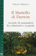 Il martello di Darwin. Vicende di mammiferi fra estinzioni e scoperte di Vittorio Martucci edito da Franco Muzzio Editore