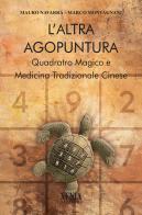 L' altra agopuntura. Quadrato magico e medicina tradizionale cinese di Mauro Navarra, Marco Montagnani edito da Xenia