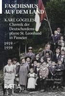 Faschismus auf dem Land. Karl Gögeles Chronik der Deutschordenspfarre St. Leonhard in Passeier 1919-1939 di Karl Gögele edito da Raetia