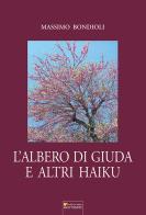 L' albero di Giuda e altri haiku di Massimo Bondioli edito da Sometti