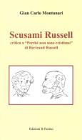 Scusami Russell. Critica a «Perché non sono cristiano» di Bertrand Russell di Gian Carlo Montanari edito da Il Fiorino