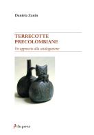 Terrecotte precolombiane. Un approccio alla catalogazione di Daniela Zanin edito da Dupress