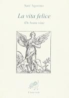 La vita felice (De beata vita) di Agostino (sant') edito da Il Leone Verde