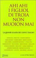 Ahi ahi i figliol di troia non muoion mai. La grande scuola dei comici toscani edito da Zelig