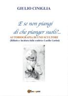 Autobiografia di uno scultore di Giulio Ciniglia edito da Youcanprint