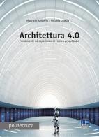 Architettura 4.0. Fondamenti ed esperienze di ricerca progettuale di Maurizio Barberio, Micaela Colella edito da Maggioli Editore
