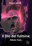 Il dio del fulmine. Nikola Tesla di Giacomo Spinelli edito da Campo-Editoriale