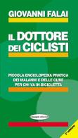 Il dottore dei ciclisti. Piccola enciclopedia pratica dei malanni e delle cure per chi va in bicicletta di Giovanni Falai edito da Compagnia Editoriale