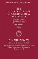 1899 Elina Colombini. Una gentil donna ai fornelli. Le ricette, i segreti, il mangiar di casa di mia nonna che per passione divenne cuoca. Ediz. multilingue di Francesca Colombini Cinelli edito da Fattoria dei Barbi