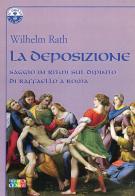 La deposizione. Saggio in ritmi sul dipinto di Raffaello a Roma di Wilhelm Rath edito da Cambiamenti