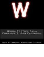 Guida pratica alla pubblicità con Facebook di Nicola Ferrando, Alessandro Cittadini edito da Wondermark Books