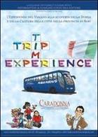 Trip time experience. L'esperienza del viaggio alla scoperta della storia e della cultura delle città della provincia di Bari edito da Caradonna Company