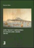 Capri «inglese» e napoleonica da Hudson Lowe a Murat (1806-1815) di Francesco Barra edito da Terebinto Edizioni