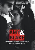 Amy & Blake. Una storia d'amore e la sua fine raccontate da vicino di Georgette Civil, John McDonald edito da Chinaski Edizioni