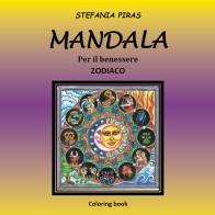 Mandala. Per il benessere. Zodiaco di Stefania Piras edito da Youcanprint