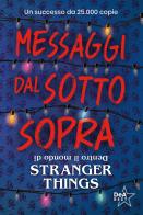 Messaggi dal sotto sopra. Dentro il mondo di Stranger Things. Nuova ediz. di Guy Adams edito da De Agostini