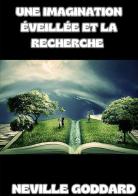 Une imagination éveillée et la recherche di Neville Goddard edito da StreetLib