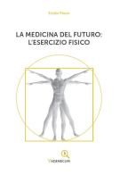 La medicina del futuro: l'esercizio fisico di Emilio Pesce edito da Paguro