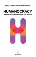 Humanocracy. Imprese straordinarie come le loro persone di Gary Hamel, Michele Zanini edito da Ayros