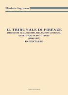 Il Tribunale di Firenze. Ammissioni in manicomio, separazioni coniugali e rettifiche di Stato civile (1866-1957). Inventario di Elisabetta Angrisano edito da Civita