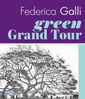 Federica Galli Green Grand Tour. Ediz. italiana e inglese di M. Broggi, Andrea Dusio, S. Fera edito da Eventi & Progetti Editore