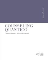 Counseling quantico. Co-scienza della relazione di aiuto. Ediz. integrale di Lorenzo Franchi edito da Elybra edizioni