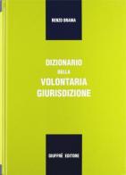 Dizionario della volontaria giurisdizione di Renzo Brama edito da Giuffrè