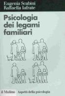 Psicologia dei legami familiari di Eugenia Scabini, Raffaella Iafrate edito da Il Mulino