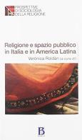 Religione e spazio pubblico in Italia e America Latina di Verónica Roldán edito da Borla
