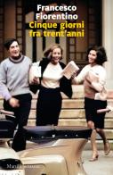Cinque giorni tra trent'anni di Francesco Fiorentino edito da Marsilio
